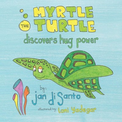 Myrtle the Turtle Discovers Hug Power Jan Disanto Paperback Autho
