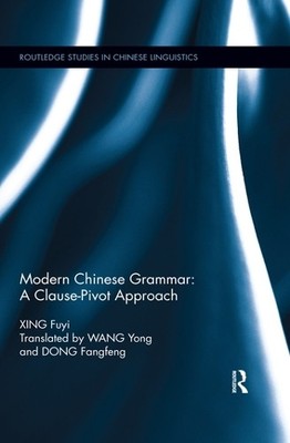 Modern Chinese Grammar - a Clause-Pivot Approach - 9780367516727
