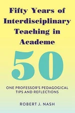 Fifty Years Of Interdisciplinary Teaching In Academe: One Professor's Pedag...