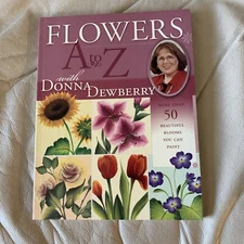 Flowers A to Z with Donna Dewberry by Donna S. Dewberry (2004, Trade Paperback)