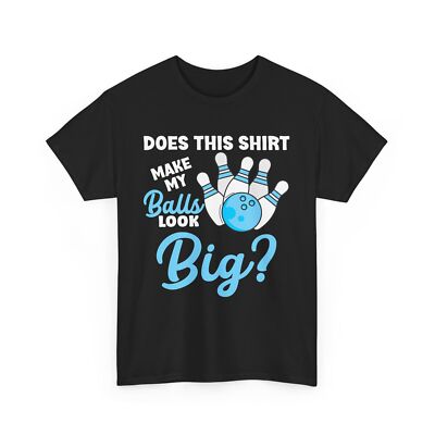Bowling Shirt, Does This Shirt Make My Balls Look Big Bowling Funny Shirt