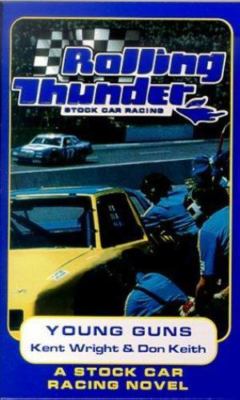 Rolling Thunder Stock Car Racing: Young Guns by Kent Wright;  Don Keith