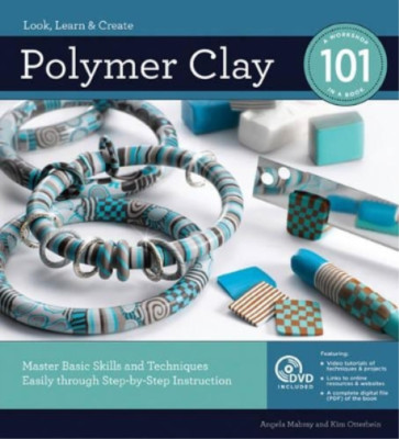 Polymer Clay 101: Master Basic Skills and Techniques Easily through Step-by-Step