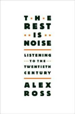 The Rest Is Noise: Listening to the Twentieth Century - Hardcover - GOOD