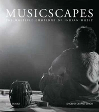 Musicscapes: The Multiple Emotions of Indian Music by Shobha Deepak Singh: Used