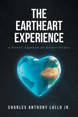 The Eartheart Experience | A Natural Alignment for Greater Purpose | Lallo