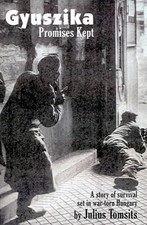 Gyuszika: Promises Kept: A Story of Survival Set in War-torn Hungary by Julius T