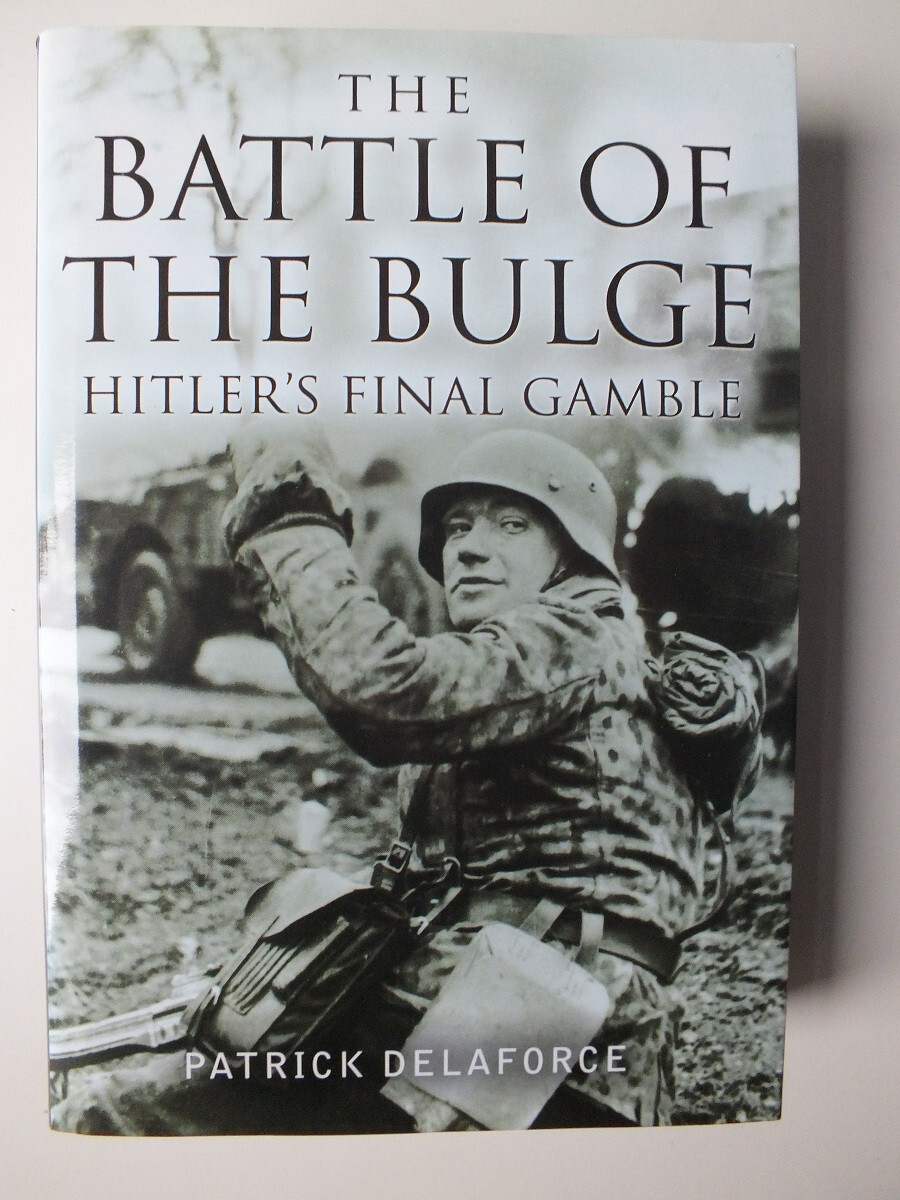 The Battle of the Bulge: Hitler's Final Gamble by Patrick Delaforce