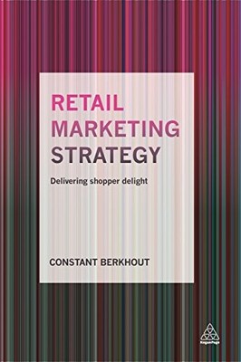 Retail Marketing Strategy : Delivering Shopper Delight