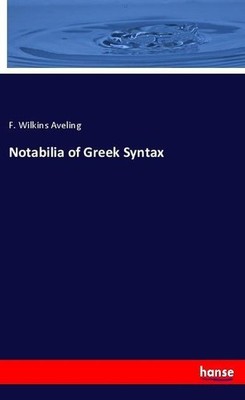 Notabilia of Greek Syntax F. Wilkins Aveling