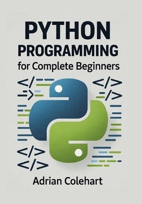 Python Programming for Complete Beginners: ''From Zero to Python Pro: A Beginner'