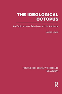 The Ideological Octopus: an Exploration of Television a -  NEW Justin Lewis 2015