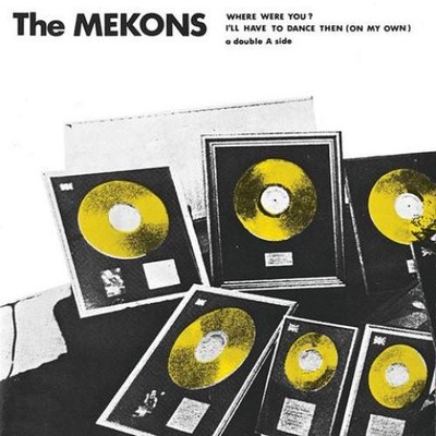 The Mekons - Where Were You / I'll Have To Dance Then (On My Own) (7'', Single, L