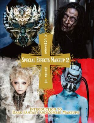 A Complete Guide to Special Effects Makeup - Volume 2 Introd Format: Paperback