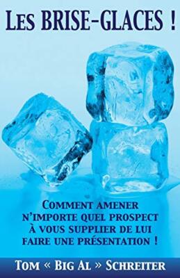 Les BRISE-GLACES !: Comment Amener N'importe Quel Prospect a Vous Supplier de-,