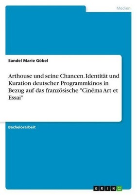 Arthouse und seine Chancen. Identität und Kuration deutscher Programmkinos in Be
