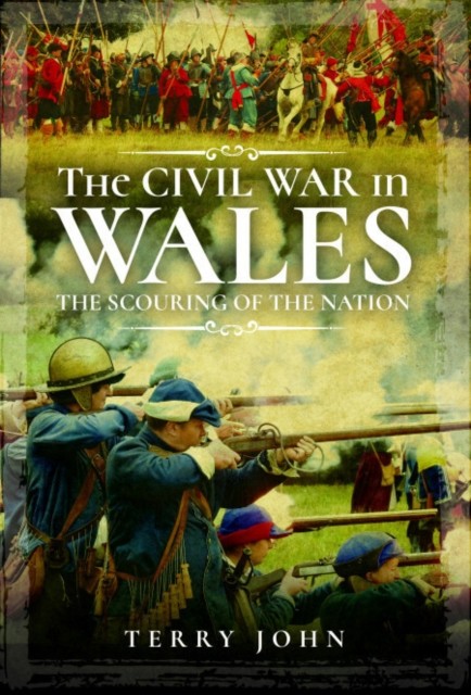 The Civil War in Wales The Scouring of the Nation by Terry John (Paperback Book)