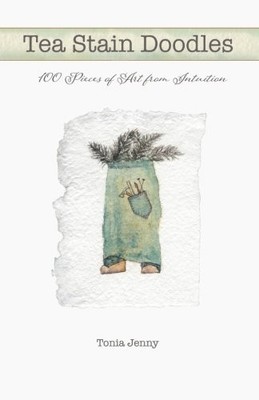 TEA STAIN DOODLES: 100 PIECES OF ART FROM INTUITION BY Tonia Jenny PAPERBACK