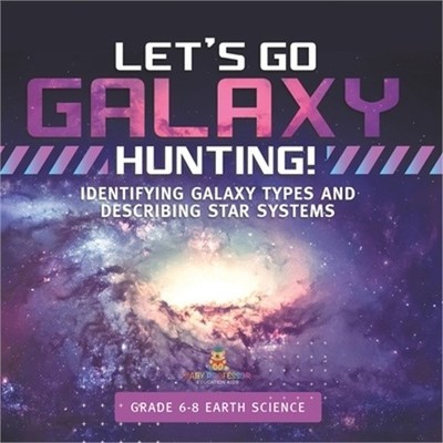 Let's Go Galaxy Hunting! Identifying Galaxy Types and Describing Star Systems Gr