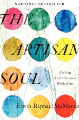 The Artisan Soul: Crafting Your Life into a Work of Art - Hardcover - VERY GOOD