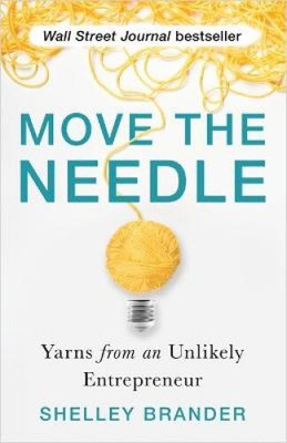 Move the Needle: Yarns from an Unlikely Entrepreneur by Shelley Brander