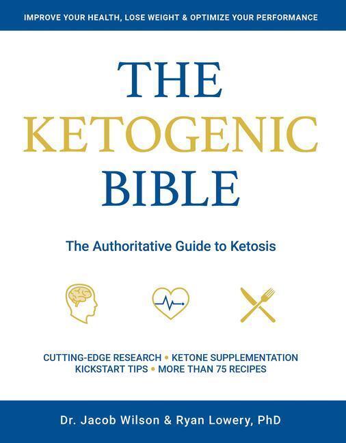 Ketogenic Bible: The Authoritative Guide To Ketosis