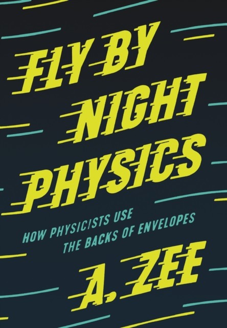 Fly by Night Physics by Anthony Zee (Hardback Book)