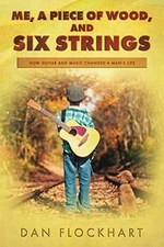 ME, A PIECE OF WOOD, AND SIX STRINGS..., Flockhart, Dan