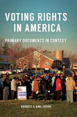 Voting Rights in America : Primary Documents in Context, Hardcover by King, B...