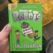 House of Robots: Robots Go Wild by James Patterson Kids Novel