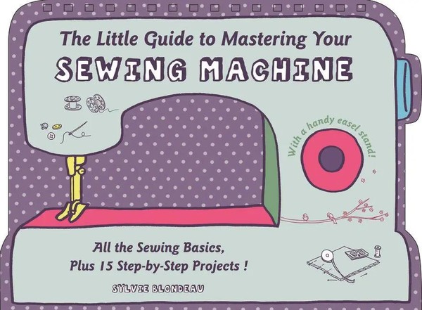 Sylvie Blondeau | The Little Guide To Mastering Your Sewing Machine | Buch-image