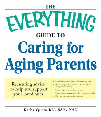 The Everything Guide to Caring for Aging Parents: Reassuring advice to help ...