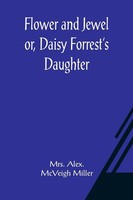 Alex. | Flower And Jewel Or, Daisy Forrest's Daughter | Taschenbuch | Englisch