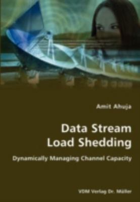 Data Stream Load Shedding - Dynamically Managing Channel Capacity, Paperback ...