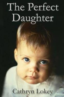 The Perfect Daughter - Paperback By Lokey, Cathryn E - VERY GOOD