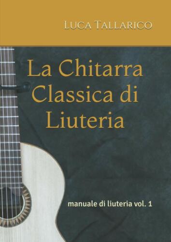 La Chitarra Classica Di Liuteria Manuale Di Liuteria Vol. 1 di Luca Tallarico,   - Zdjęcie 1 z 1