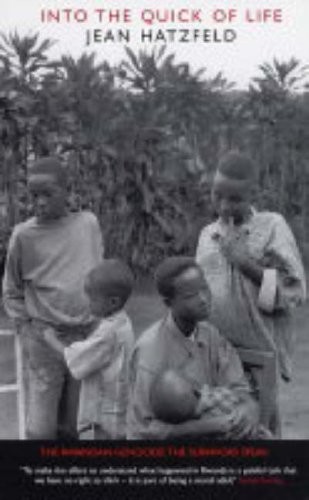 Into the Quick of Life: The Rwandan Genocide - The Survivors Spe