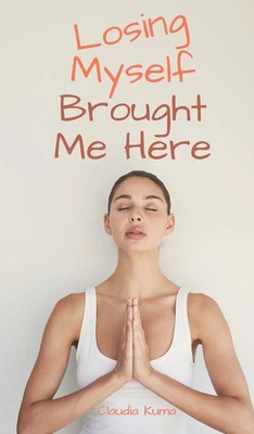 Claudia Kuma | Losing Myself Brought Me Here | Buch | Englisch (2024)