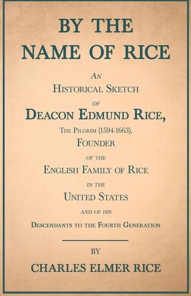 Charles Elmer Rice | By The Name Of Rice ;An Historical Sketch Of Deacon...-image