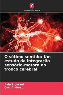 O stimo sentido: Um estudo da integra??o sens?rio-motora no tronco cerebral by A