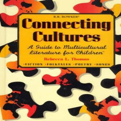 Connecting Cultures A Guide to Multicultural Literature for Child