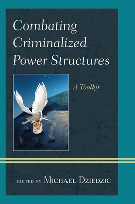 Combating Criminalized Power Structures: A Toolkit by Michael Dziedzic (English)
