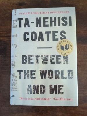 Between the World and Me by Ta-Nehisi Coates (2015, Hardcover)