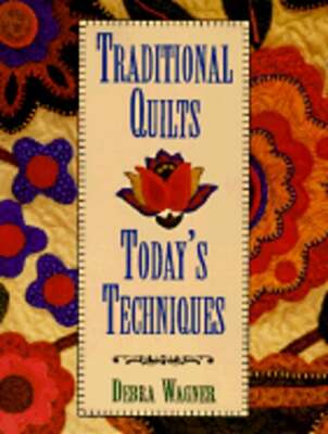 Traditional Quilts, Today's Techniques by Debra Wagner: Used
