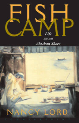 Fishcamp Life on an Alaskan Shore - Paperback By Lord, Nancy - GOOD