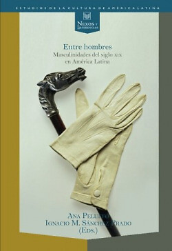 Entre hombres:masculinidades siglo XIX America Latina. NUEVO. Envío URGENTE