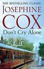 Don't Cry Alone: An Utterly Captivating Saga Exploring the Strength of Love by Josephine Cox (Paperback, 2017)