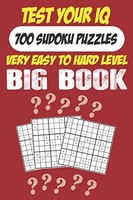 Test Your Iq: 700 Sudoku Puzzles - Very Easy To Hard