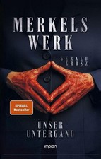 Merkels Werk - Unser Untergang ~ Gerald Grosz ~  9783962692179