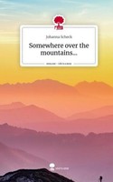 Somewhere Over The Mountains.... Life Is A Story - Story.One Johanna Scheck
